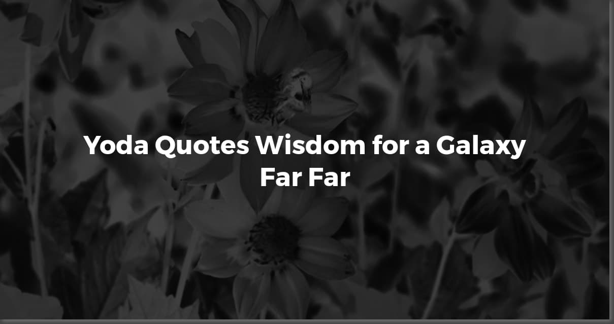 Yoda's Wisdom: Quotes to Guide Your Path