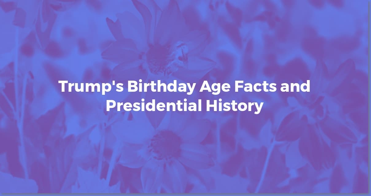 Trump's Birthday: Age, Facts, and Historical Context
