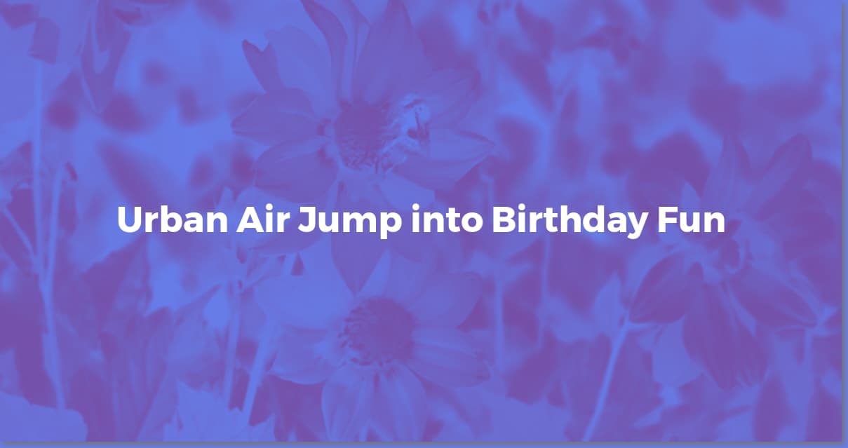 Urban Air Birthday Party: Hacks for a Stress-Free Bash!