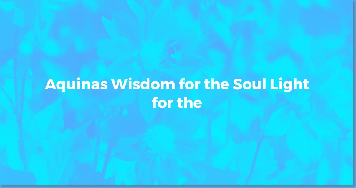 Aquinas Quotes: Wisdom for Faith, Reason, and Life