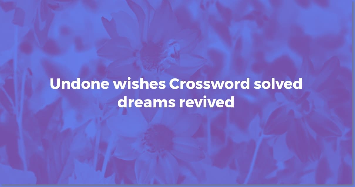 "Wishes Undone" Crossword? Here's the Answer!