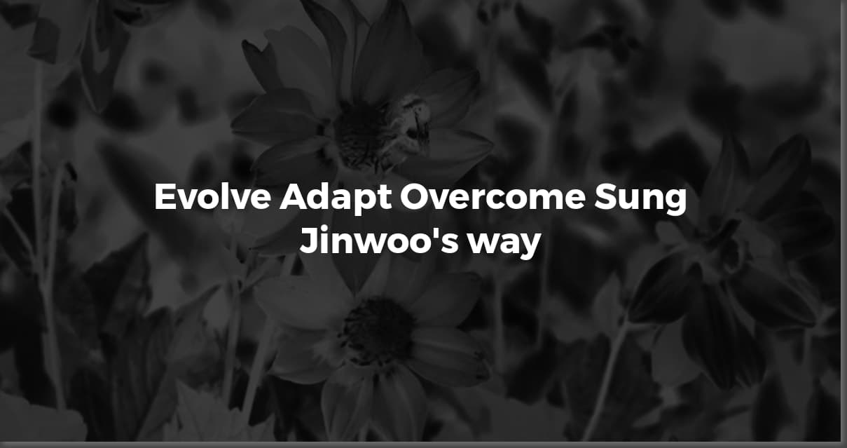 Sung Jinwoo's Best Quotes: Power, Growth, & Humility