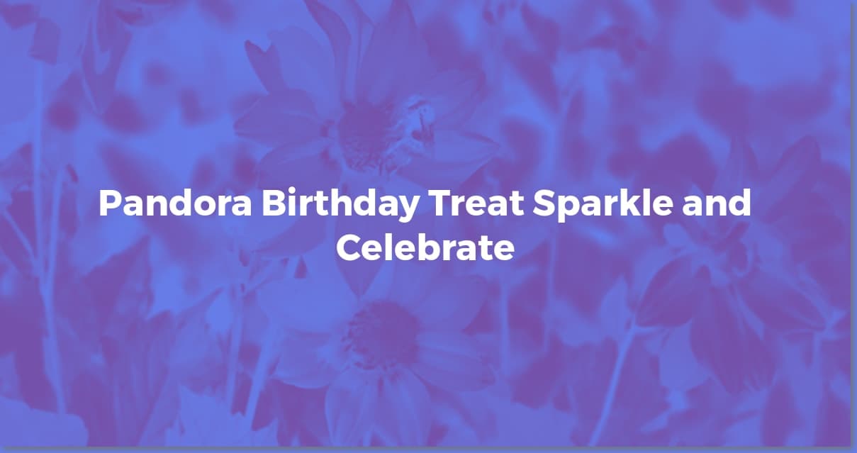 Pandora Birthday Discount: Is It Real? Save Now!