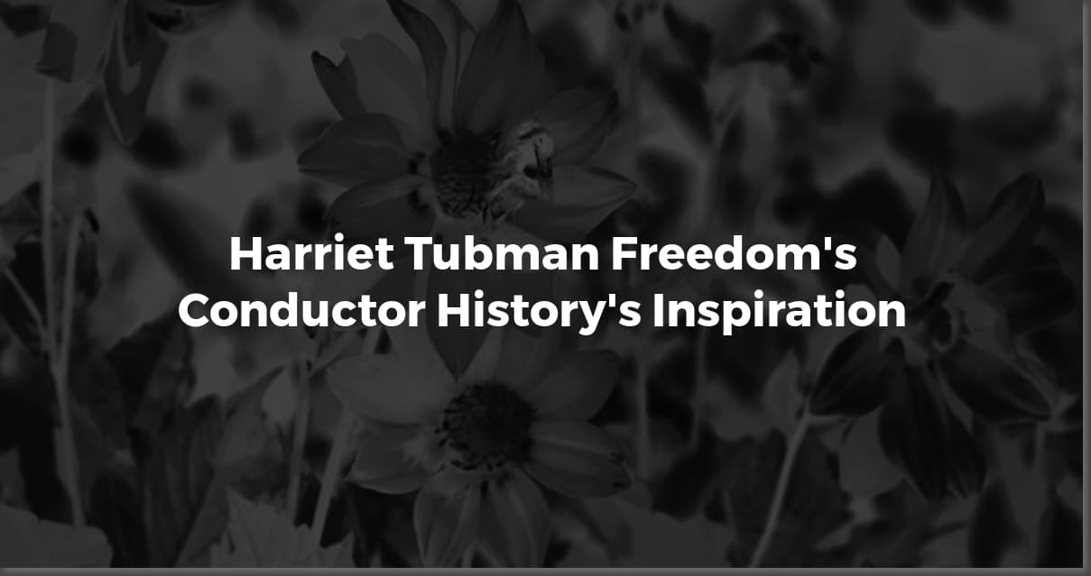 Harriet Tubman's Words: Freedom, Courage, and Legacy