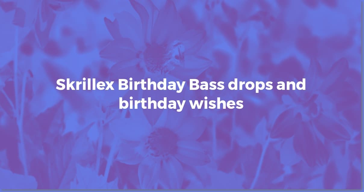 Skrillex: Birthday Milestones of a Dubstep Icon