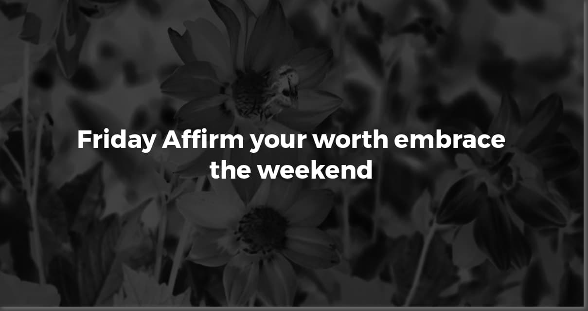 Friday Affirmations: Your Weekend Positivity Boost!