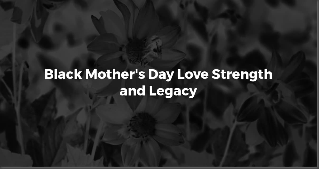 Happy Mother's Day: Celebrating Black Women