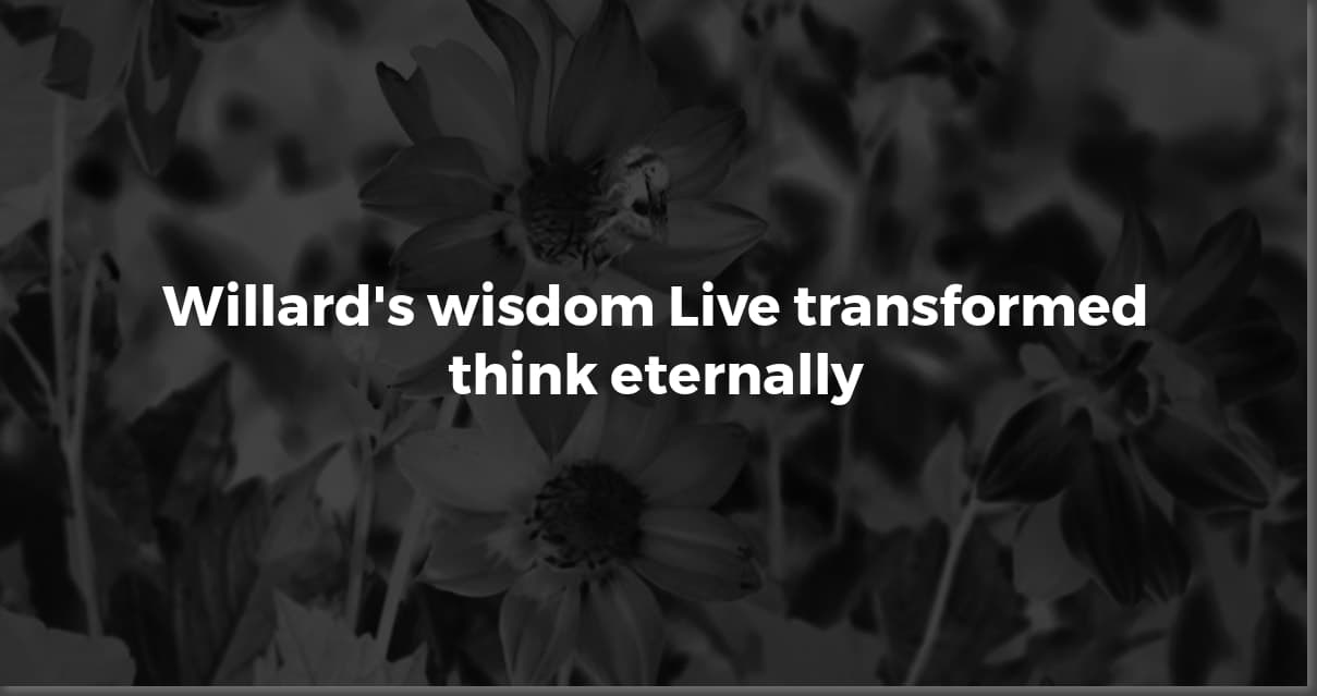 Dallas Willard's Most Inspiring Quotes: Kingdom Living