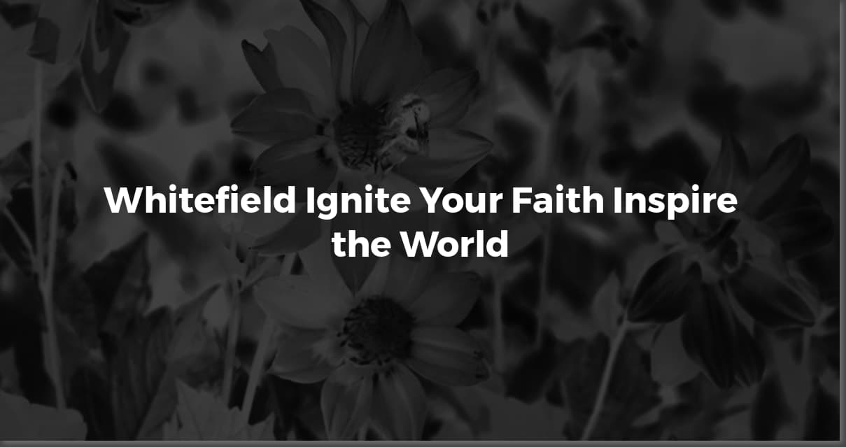 George Whitefield's Most Powerful & Inspiring Quotes